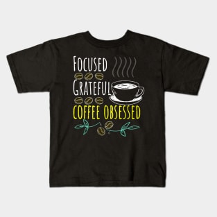 Focused, Grateful, Coffee Obsessed Black Coffee Kids T-Shirt